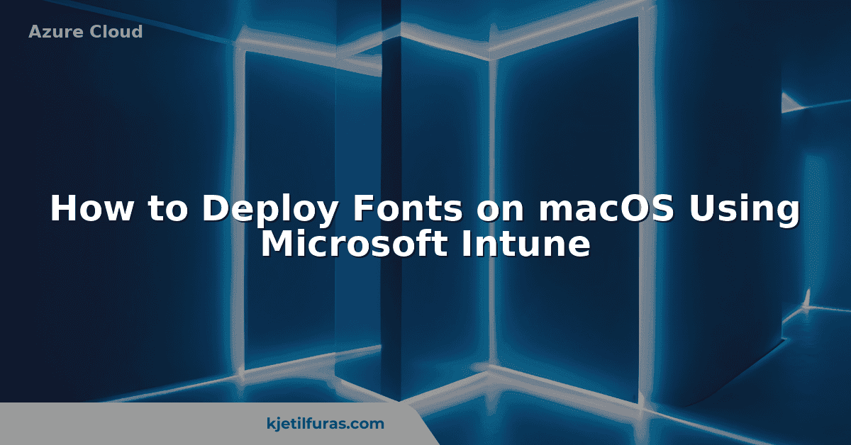 how-to-deploy-fonts-on-macos-using-microsoft-intune